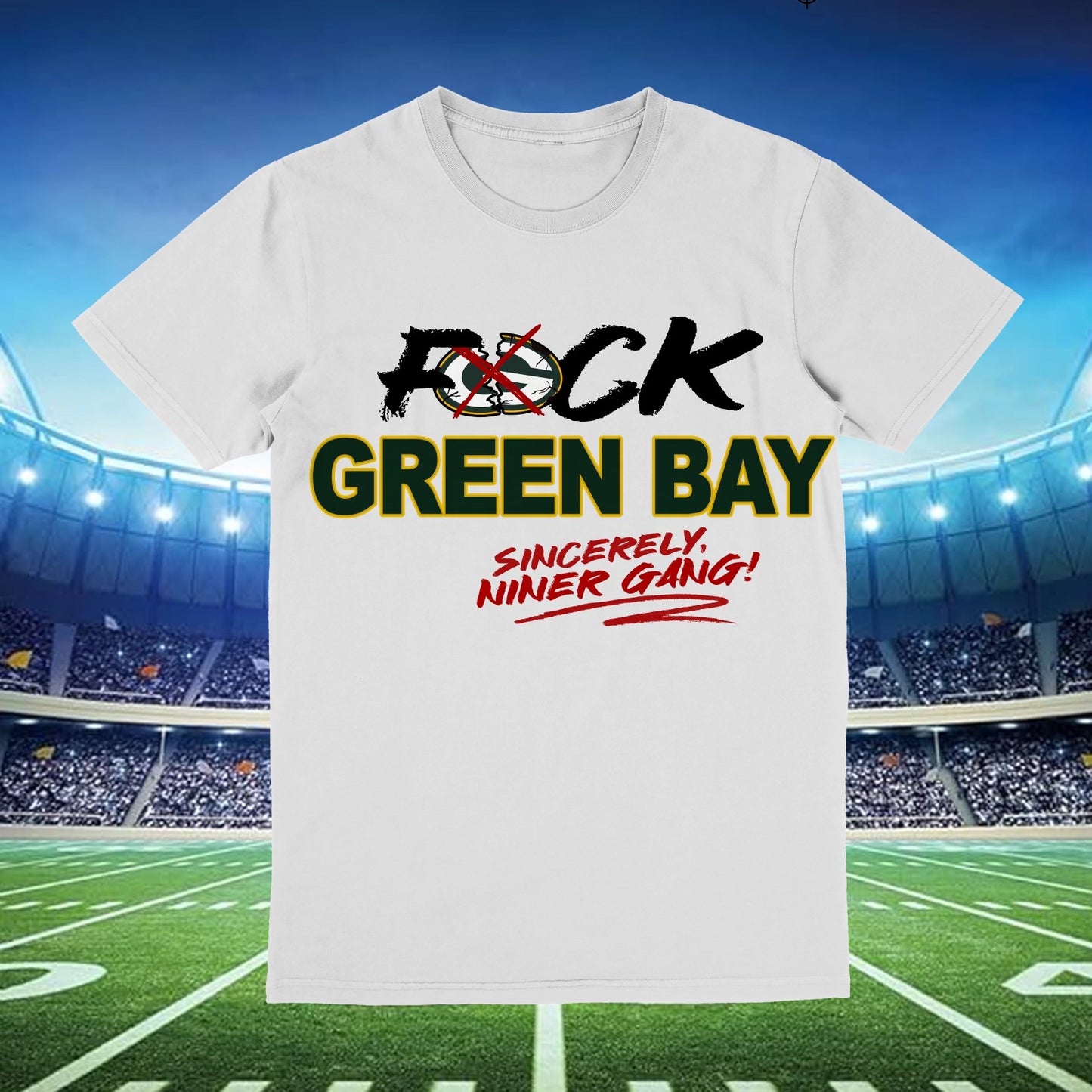 White tee with bold text reading 'F*ck Green Bay' and 'Sincerely Niner Gang' showcasing fierce team pride
