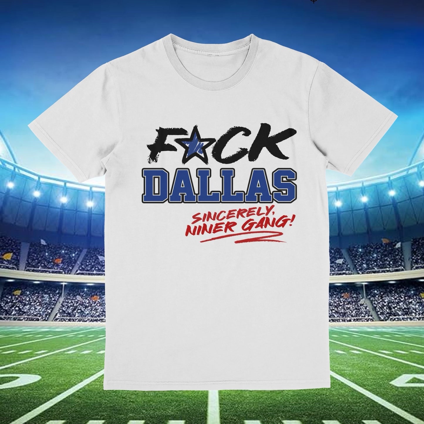 White tee with bold black text that reads 'F*ck Dallas' Sincerely Niner Gang
