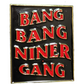 Fresh Society "Bang Bang Niner Gang" Portrait Pin